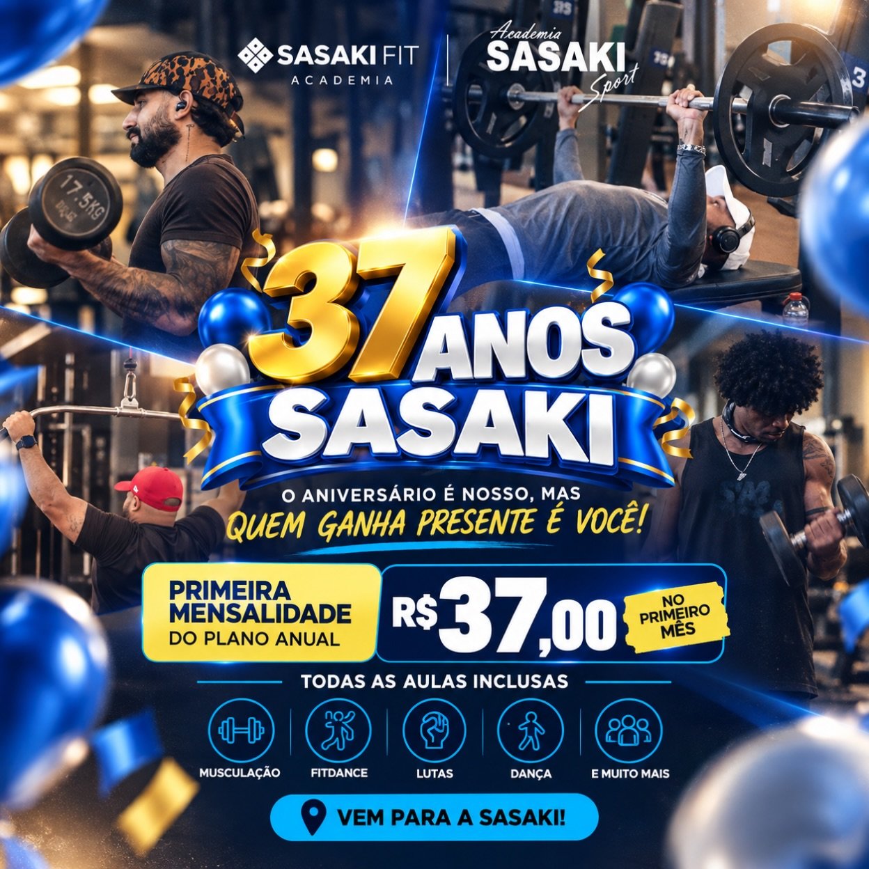 Campanha 37 anos Sasaki: o aniversário é nosso, mas quem ganha presente é você. Primeira mensalidade do plano anual por R$ 37,00 no primeiro mês, com todas as aulas inclusas: musculação, FitDance, lutas, dança e muito mais.